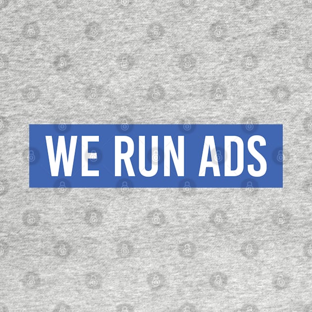 We Run Ads - Mark Zuckerberg by GreazyL